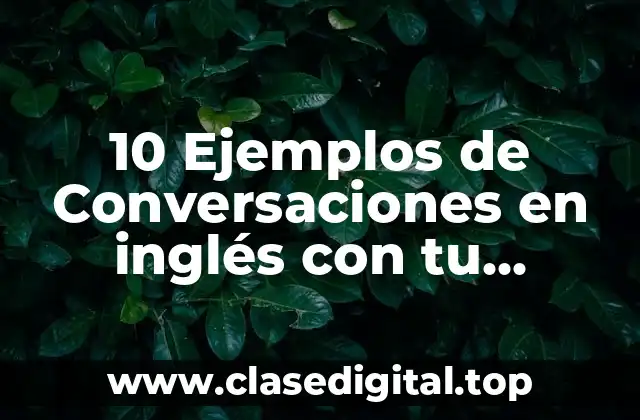 10 Ejemplos de Conversaciones en inglés con tu maestro con excusas
