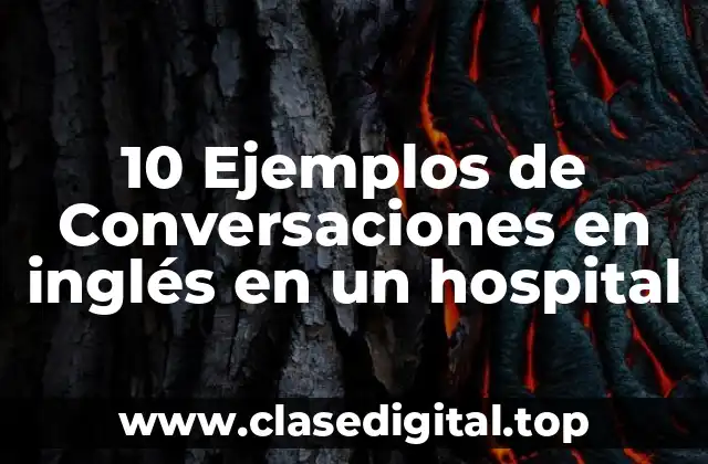 10 Ejemplos de Conversaciones en inglés en un hospital
