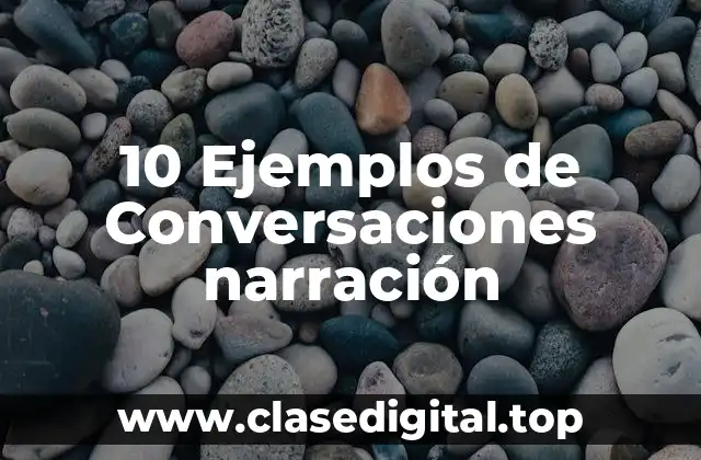 10 Ejemplos de Conversaciones narración