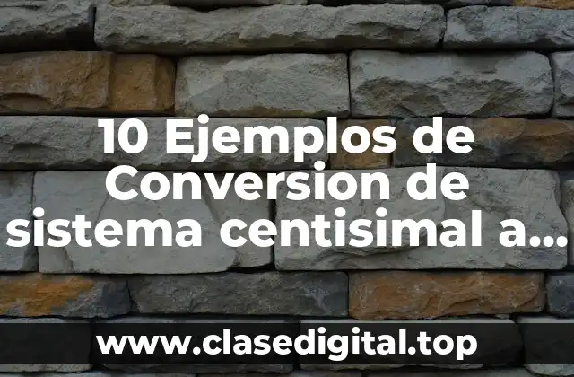 Ejemplos de conversión de sistema centisimal a sexagesimal