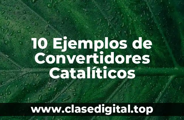10 Ejemplos de Convertidores Catalíticos