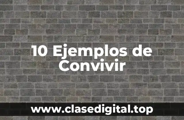 10 Ejemplos de Convivir