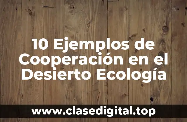 10 Ejemplos de Cooperación en el Desierto Ecología