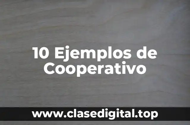 10 Ejemplos de Cooperativo