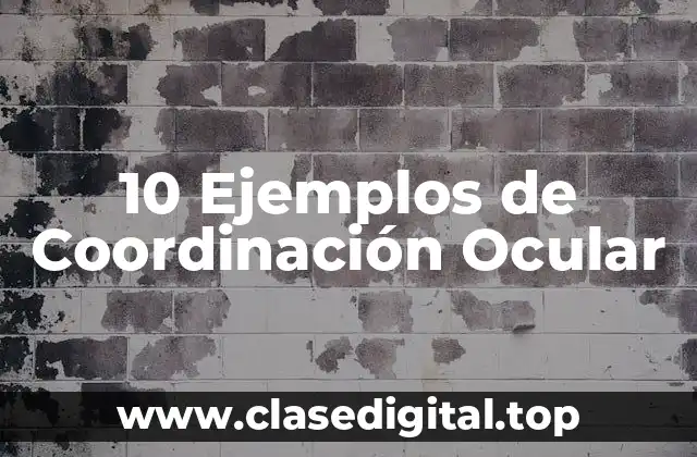 10 Ejemplos de Coordinación Ocular