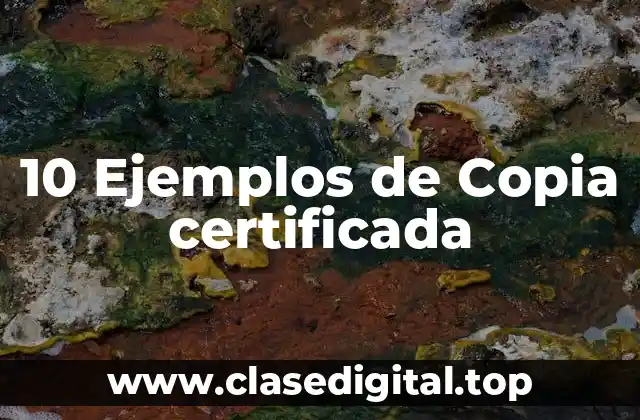 10 Ejemplos de Copia certificada
