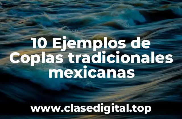 10 Ejemplos de Coplas tradicionales mexicanas
