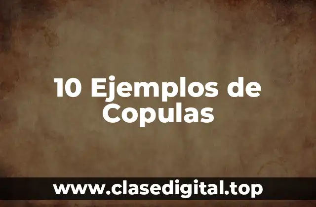 10 Ejemplos de Copulas