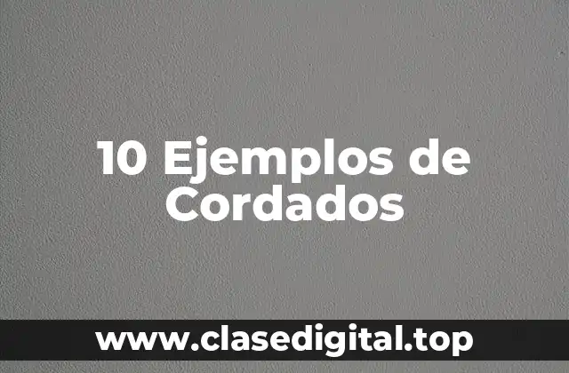 10 Ejemplos de Cordados