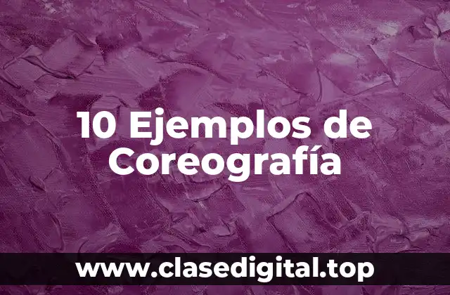 10 Ejemplos de Coreografía