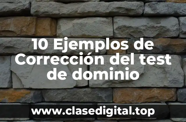 10 Ejemplos de Corrección del test de dominio
