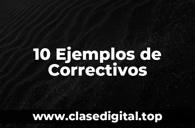 10 Ejemplos de Correctivos