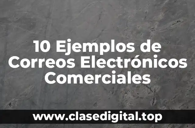 10 Ejemplos de Correos Electrónicos Comerciales