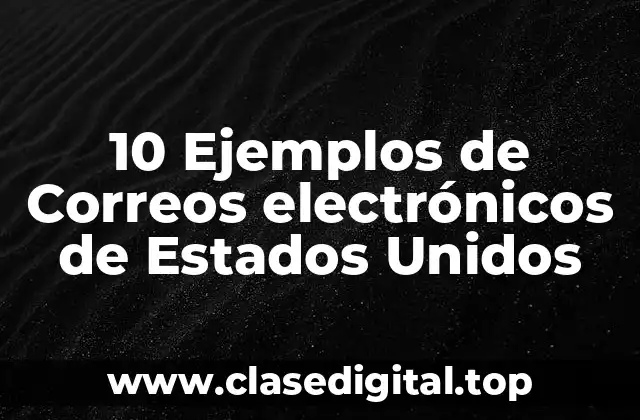 10 Ejemplos de Correos electrónicos de Estados Unidos