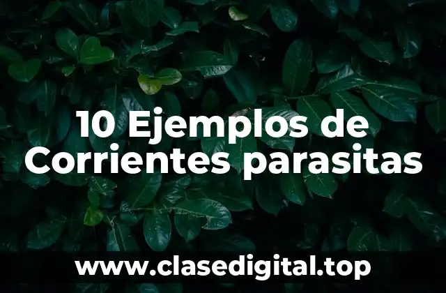 Ejemplos de corrientes parasitas