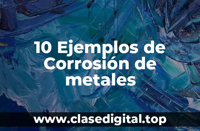 10 Ejemplos de Corrosión de metales