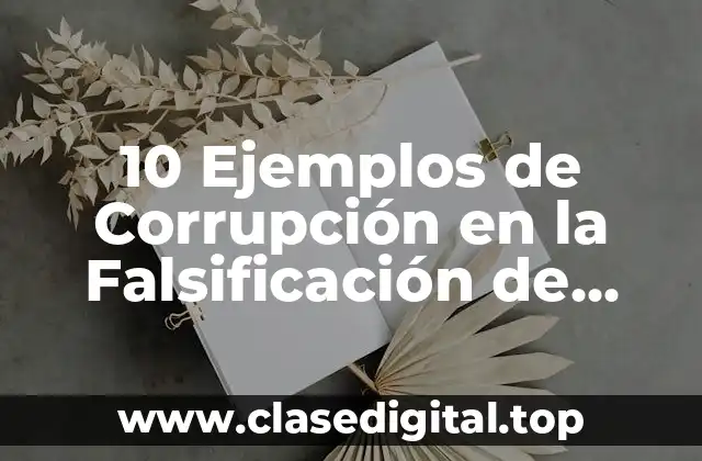 10 Ejemplos de Corrupción en la Falsificación de Firmas