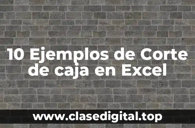 10 Ejemplos de Corte de caja en Excel