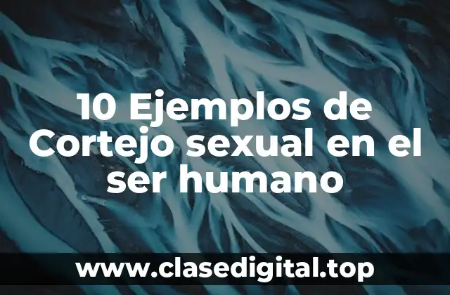 Ejemplos de cortejo sexual en el ser humano