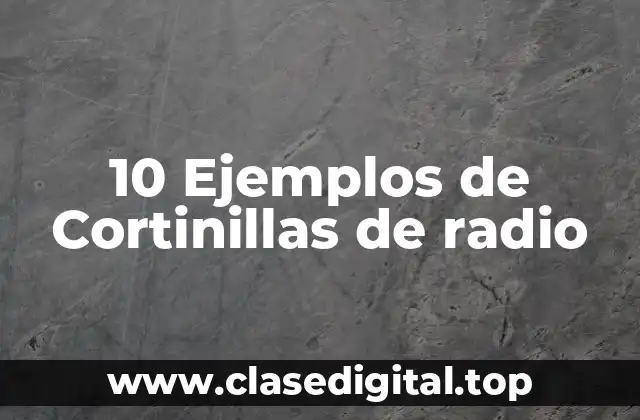 10 Ejemplos de Cortinillas de radio