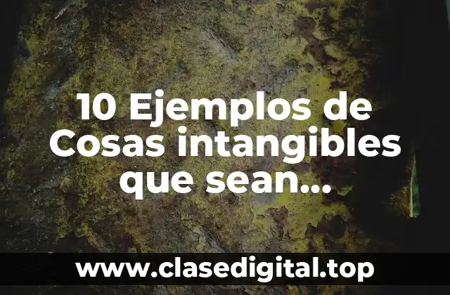 10 Ejemplos de Cosas intangibles que sean beneficiados todos