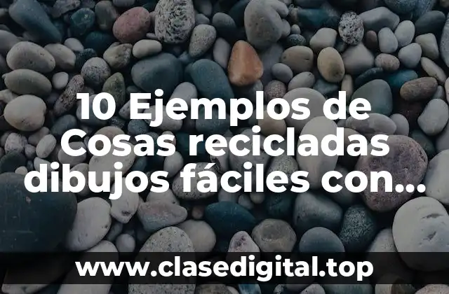 Ejemplos de cosas recicladas