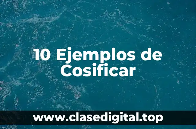 10 Ejemplos de Cosificar