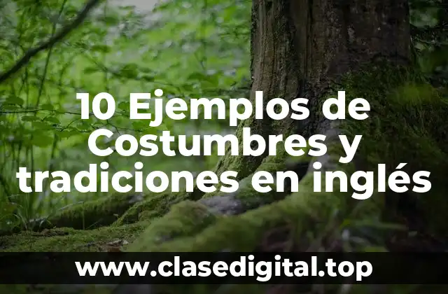 10 Ejemplos de Costumbres y tradiciones en inglés