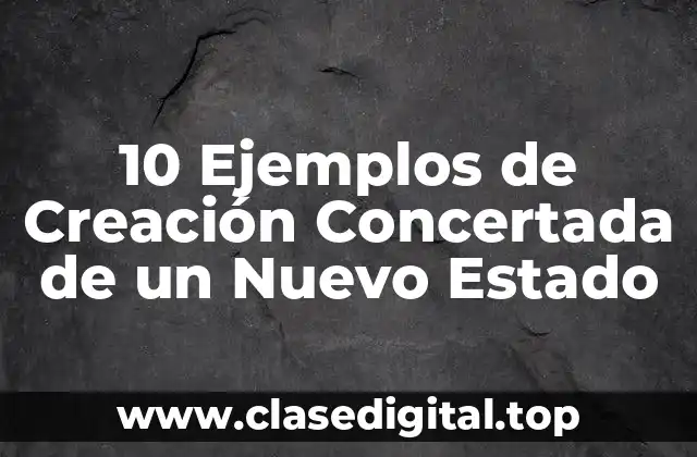 Ejemplos de creación concertada de un nuevo estado