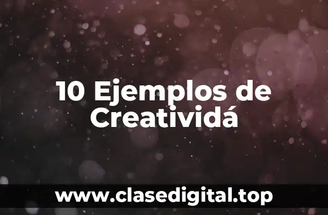 10 Ejemplos de Creatividá