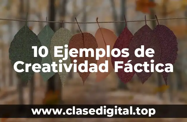 10 Ejemplos de Creatividad Fáctica