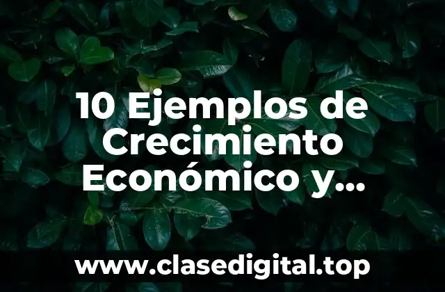 10 Ejemplos de Crecimiento Económico y Desarrollo Humano