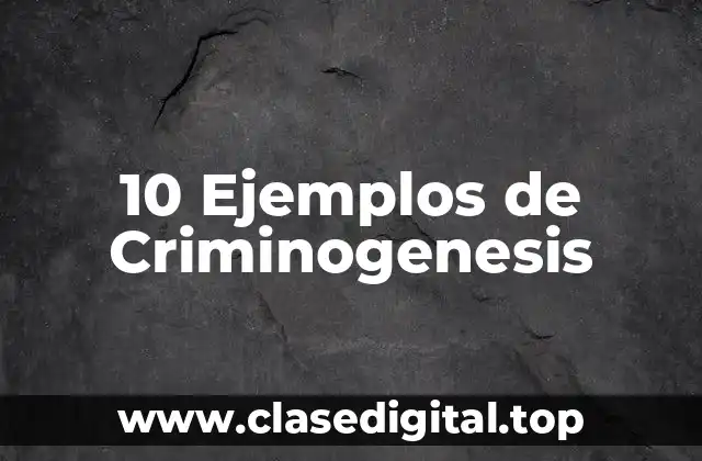 10 Ejemplos de Criminogenesis