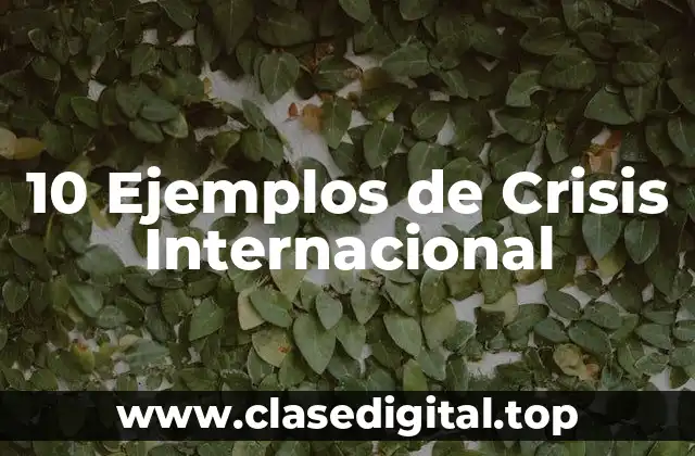 10 Ejemplos de Crisis Internacional