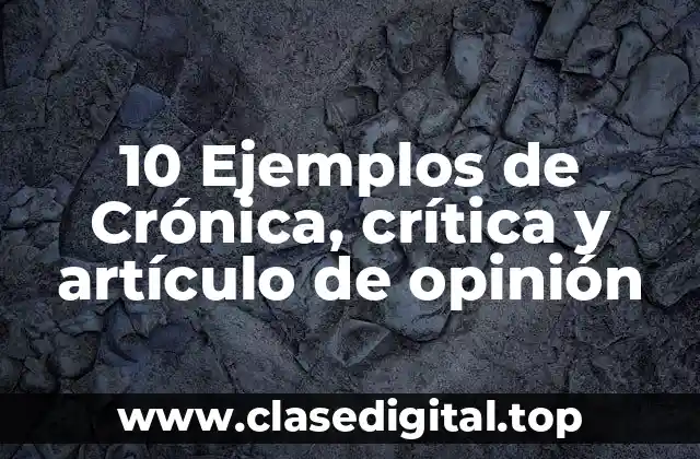 10 Ejemplos de Crónica, crítica y artículo de opinión