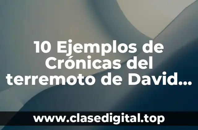 10 Ejemplos de Crónicas del terremoto de David Foster