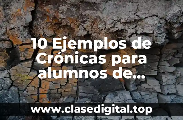 10 Ejemplos de Crónicas para alumnos de secundaria