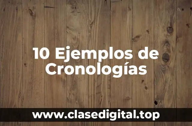10 Ejemplos de Cronologías