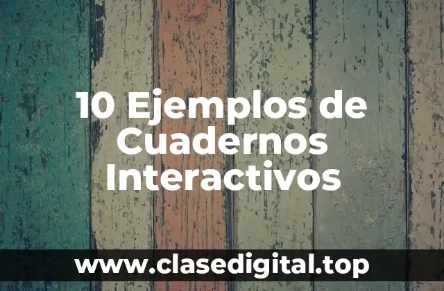 10 Ejemplos de Cuadernos Interactivos