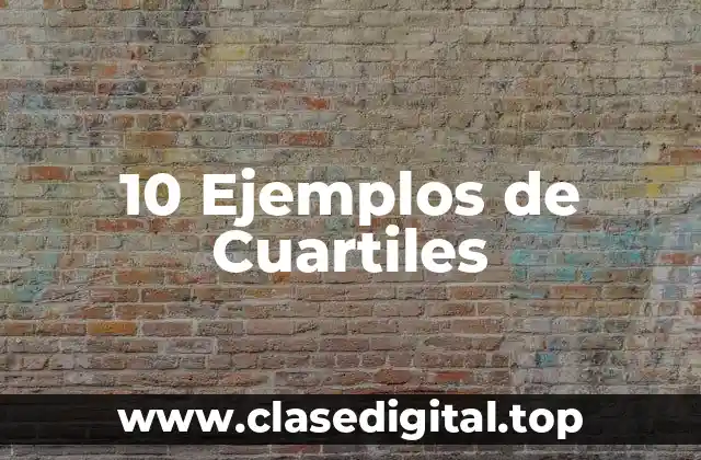 10 Ejemplos de Cuartiles