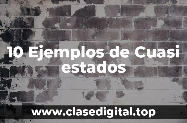 10 Ejemplos de Cuasi estados