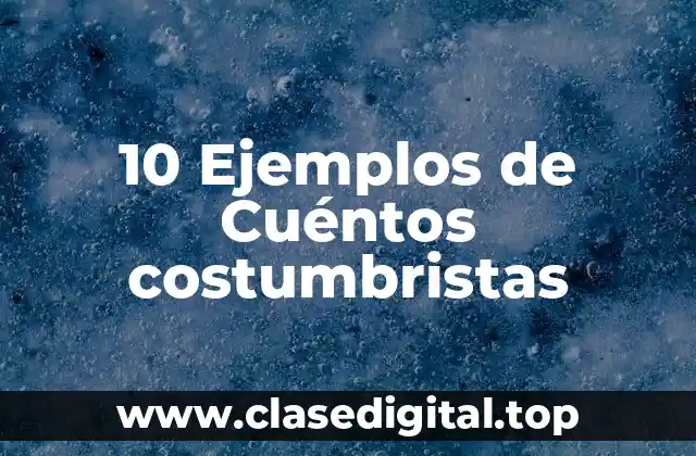 Ejemplos de cuentos costumbristas