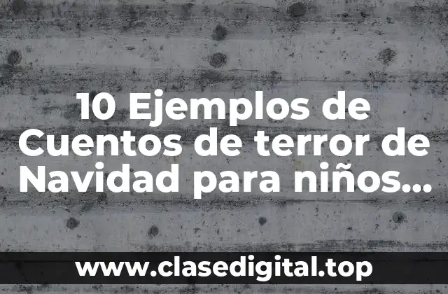 10 Ejemplos de Cuentos de terror de Navidad para niños pequeños