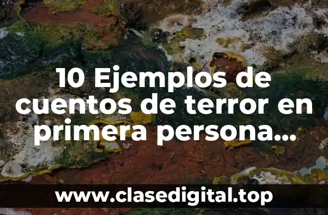 Ejemplos de cuentos de terror narrados en primera persona
