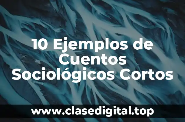 10 Ejemplos de Cuentos Sociológicos Cortos