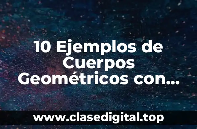 10 Ejemplos de Cuerpos Geométricos con Expresiones Algebraicas