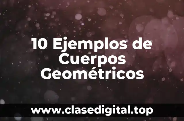 Ejemplos de cuerpos geométricos