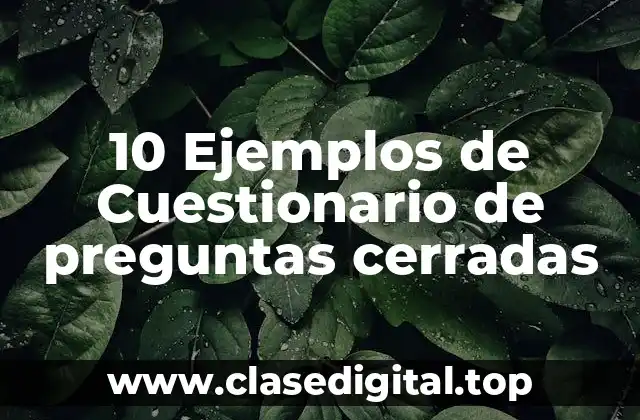 10 Ejemplos de Cuestionario de preguntas cerradas