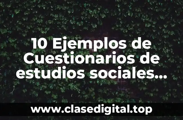 10 Ejemplos de Cuestionarios de estudios sociales económicos para secundaria
