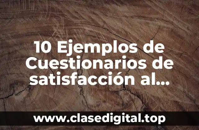 10 Ejemplos de Cuestionarios de satisfacción al cliente